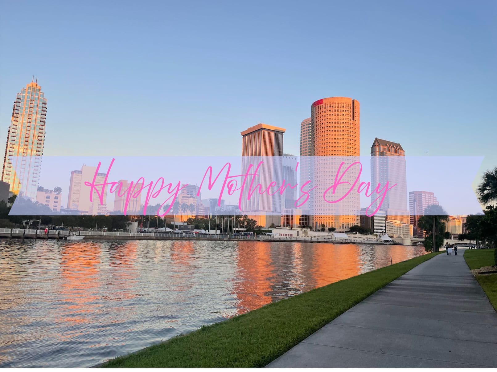 Happy Mother's Day in front of the Tampa Riverwalk